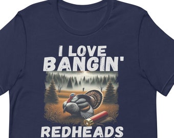 Love Bangin Redheads With My 3 12 Funny Turkey Hunting Unisex t-shirt