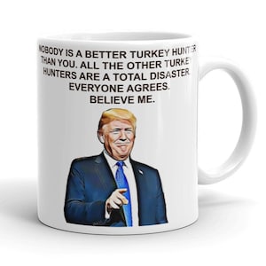Nobody Is A Better Turkey Hunter Than You Funny Trump Mug