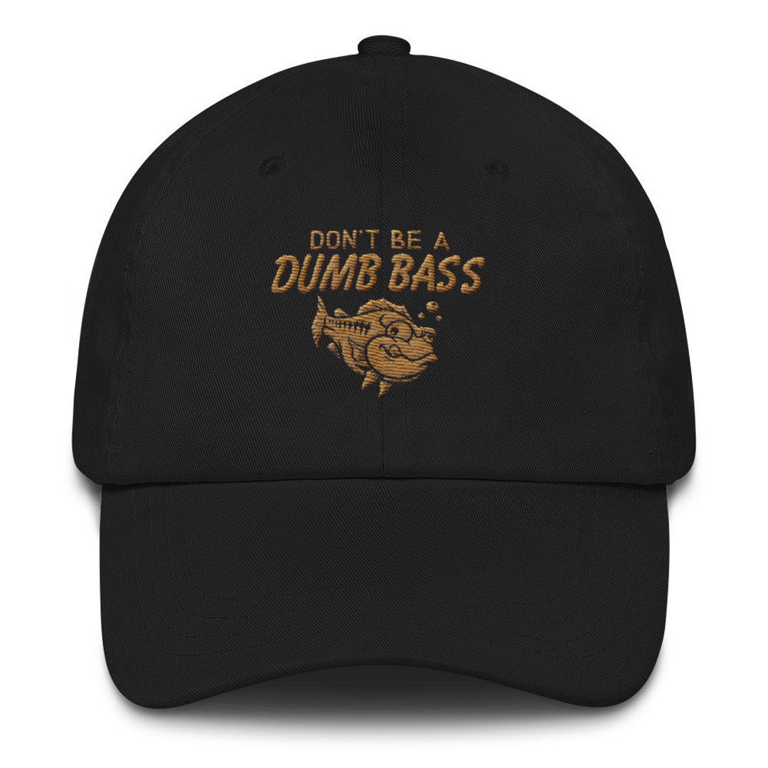 Don't Be A Dumb Bass Funny Fishing Hat Father's Day Gift Idea Dad Hat