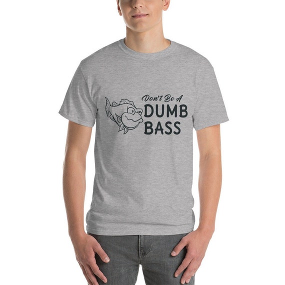 Don't Be A Dumb Bass Men's Women's Funny Fishing Short Sleeve T-shirt 