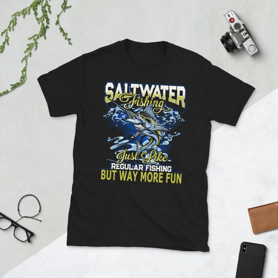 Buy Saltwater Fishing Just Like Regular Fishing but Way More Fun  Short-sleeve Unisex T-shirt Shirt Online in India 