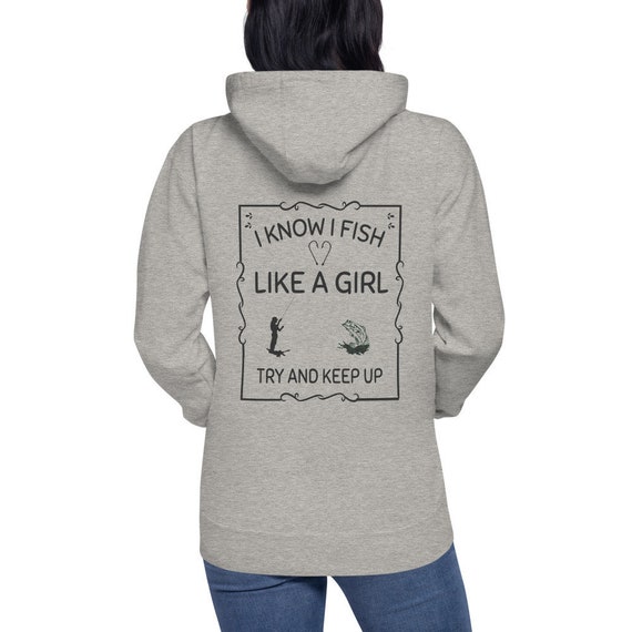 I Fish Like A Girl Try and Keep up Funny Women's Fishing Unisex Hoodie  Sweatshirt 