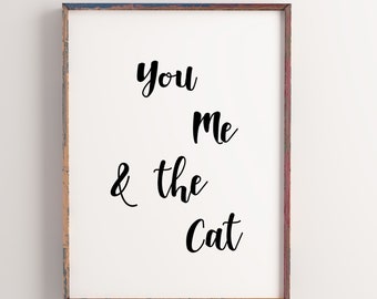 You Me and the Cat, Quote Print Wall Art in black and white,  Motivational print, Inspirational art, Home Decor