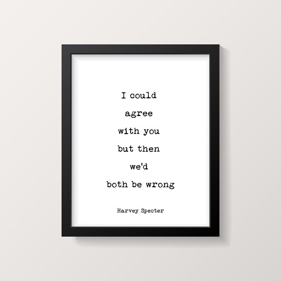 Harvey Specter Quote Print I Could Agree With You Suits Etsy Harvey Specter Quote Print I Could Agree With You Suits Etsy