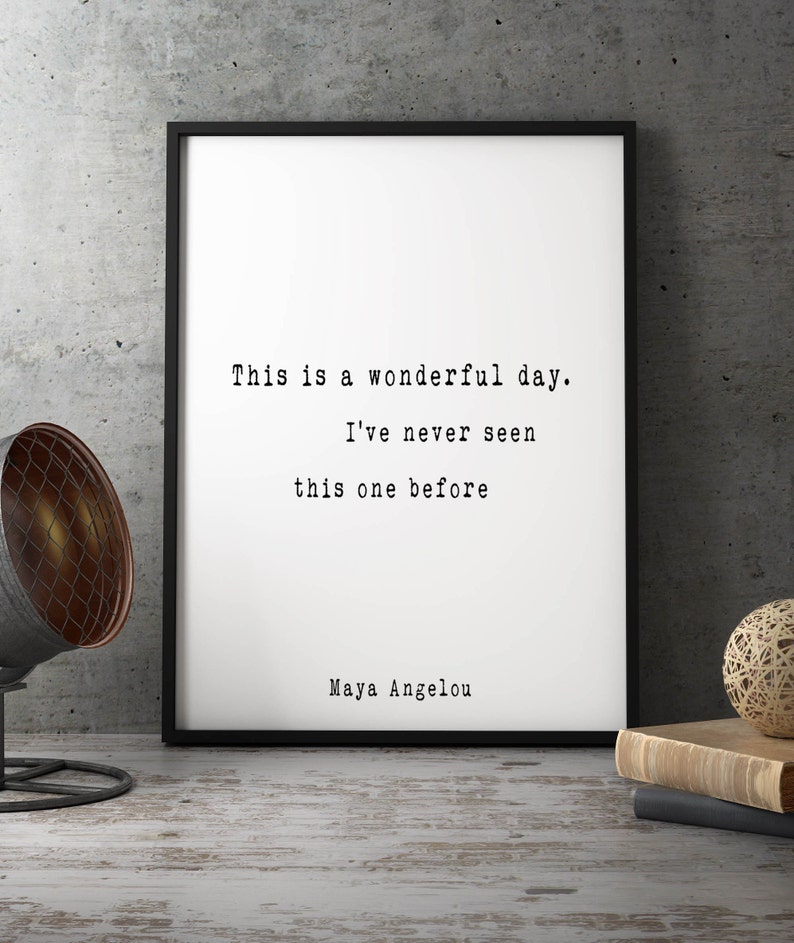 maya angelou quote print this is a wonderful day ive