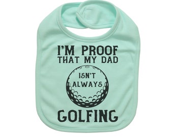 Baby Golfing Bib, Golfing Bib, I'm Proof That Daddy Isn't Always Golfing, Baby Shower Gift, Golfing Baby, Future Golfer, Baby Announcement