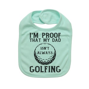 Baby Golfing Bib, Golfing Bib, I'm Proof That Daddy Isn't Always Golfing, Baby Shower Gift, Golfing Baby, Future Golfer, Baby Announcement