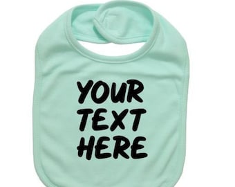 Custom Baby Bib, Your Text Here, Customized Newborn Bib, Personalized Bibs, Baby Shower Gift, Gift For Baby, Infant Bib, Cute Newborn Bibs