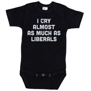 Funny Baby Onesie®, I Cry Almost As Much As Liberals, Conservative Baby Outfit, Republican Onesie®, Conservative, Republican Bodysuit