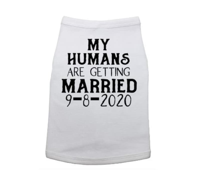 Dog Shirt Engagement My Humans Are Getting Married Wedding Announcement Engagement Announcement Wedding Wedding Announcement Dog Shirt