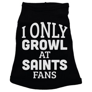 Falcons Dog Shirt, I Only Growl At Saints Fans, Sports Dog Shirt, Panthers Dog Shirt, Funny Dog Shirts, Tampa Bay Dog Shirt, Football Dog