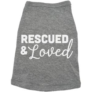 Rescued And Loved Dog Shirt, Adopted Dog, Dog Apparel, Pet Apparel, Puppy Shirt, Dog Shirt, Puppy Apparel, Dog Owner, Fur Baby, Rescue Dog GREY (WHITE TEXT)