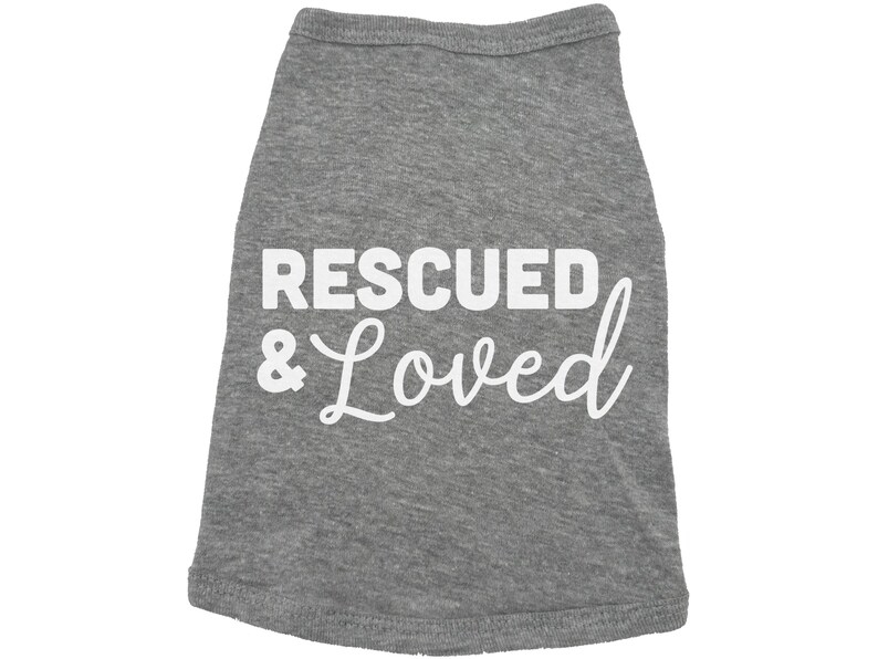 Rescued And Loved Dog Shirt, Adopted Dog, Dog Apparel, Pet Apparel, Puppy Shirt, Dog Shirt, Puppy Apparel, Dog Owner, Fur Baby, Rescue Dog GREY (WHITE TEXT)