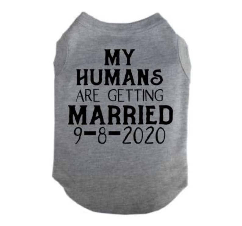 Dog Shirt Engagement My Humans Are Getting Married Wedding Announcement Engagement Announcement Wedding Wedding Announcement Dog Shirt