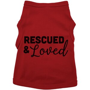 Rescued And Loved Dog Shirt, Adopted Dog, Dog Apparel, Pet Apparel, Puppy Shirt, Dog Shirt, Puppy Apparel, Dog Owner, Fur Baby, Rescue Dog RED (BLACK TEXT)
