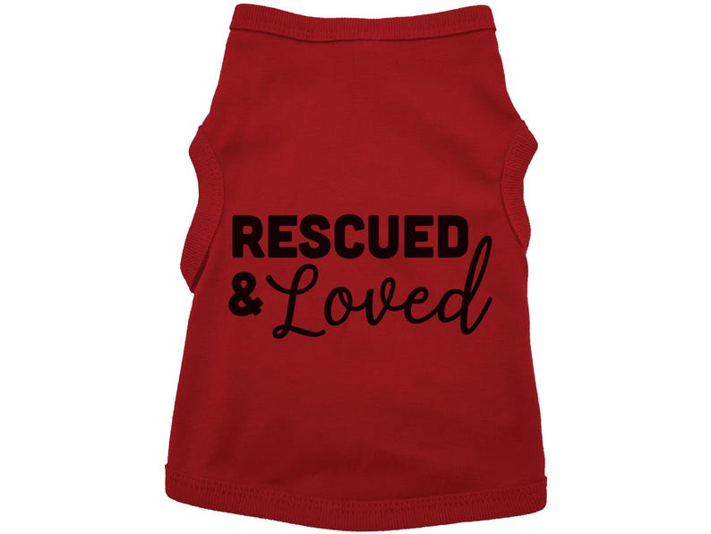 Rescued And Loved Dog Shirt, Adopted Dog, Dog Apparel, Pet Apparel, Puppy Shirt, Dog Shirt, Puppy Apparel, Dog Owner, Fur Baby, Rescue Dog RED (BLACK TEXT)