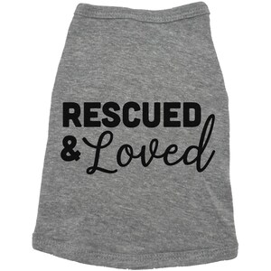 Rescued And Loved Dog Shirt, Adopted Dog, Dog Apparel, Pet Apparel, Puppy Shirt, Dog Shirt, Puppy Apparel, Dog Owner, Fur Baby, Rescue Dog GREY (BLACK TEXT)