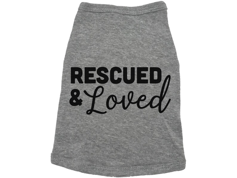 Rescued And Loved Dog Shirt, Adopted Dog, Dog Apparel, Pet Apparel, Puppy Shirt, Dog Shirt, Puppy Apparel, Dog Owner, Fur Baby, Rescue Dog GREY (BLACK TEXT)