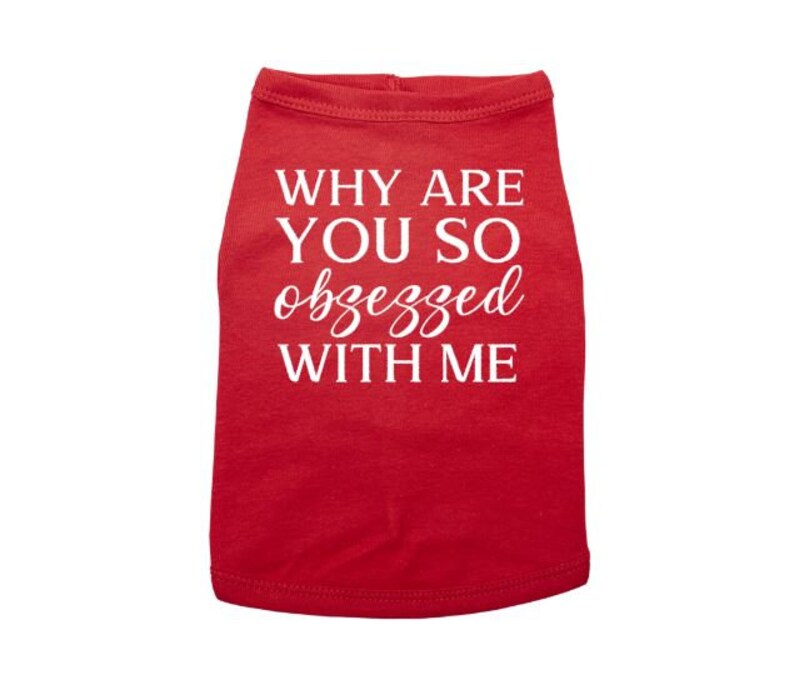 Dog Shirt Why Are You So Obsessed With Me Cute Dog Shirt Etsy