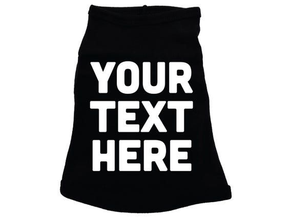 Custom Dog Shirt, Your Text Here, Custom Shirt For Puppies, Your Text Here Dog Tee, Custom Dog T, You Decide, Custom Tee For Dogs, Custom