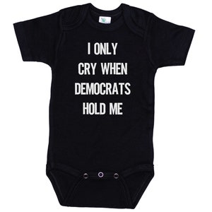 Funny Baby Onesie®, I Only Cry When Democrats Hold Me, Conservative Baby Outfit, Republican Onesie®, Republican Baby, Republican Bodysuit