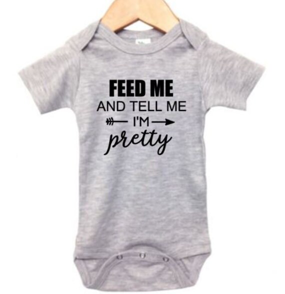Feed me and tell me im pretty onesie