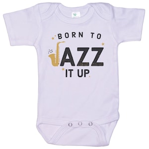 Jazz Music Onesie®, Born To Jazz It Up, Soft Bodysuit, Baby Musician Outfit, Newborn Music Onesie®, Future Jazz Player, Saxophone Onesie®