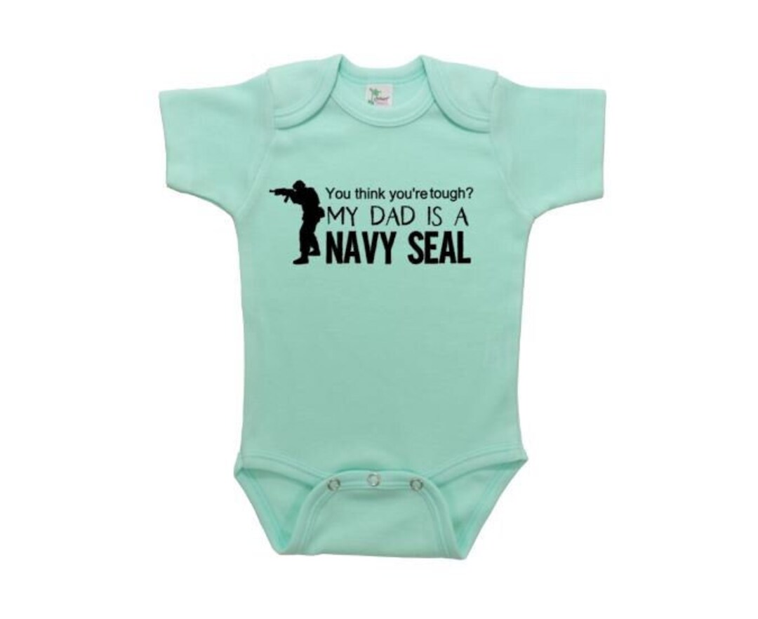 Navy Seal Baby Outfit, Navy Seal Dad, You Think You're Tough, Baby ...