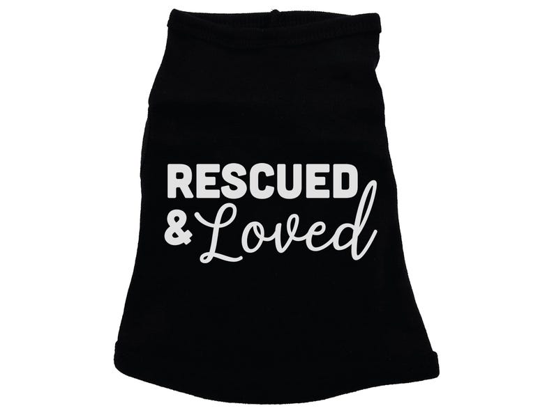 Rescued And Loved Dog Shirt, Adopted Dog, Dog Apparel, Pet Apparel, Puppy Shirt, Dog Shirt, Puppy Apparel, Dog Owner, Fur Baby, Rescue Dog Black