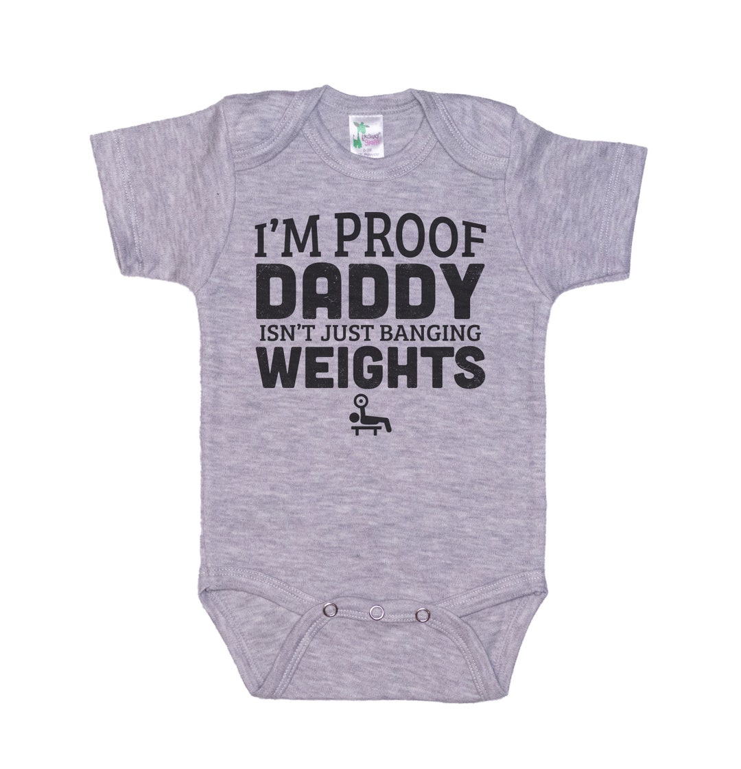 Weight Lifting Onesie®, I'm Proof That Daddy Isn't Just Banging Weights