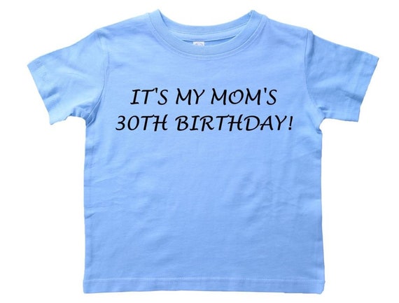 it's my mom's birthday shirt