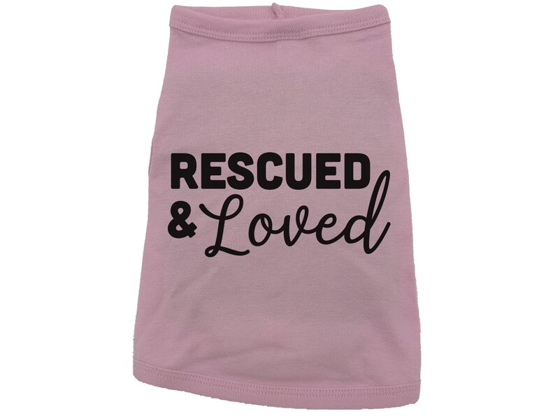 Rescued And Loved Dog Shirt, Adopted Dog, Dog Apparel, Pet Apparel, Puppy Shirt, Dog Shirt, Puppy Apparel, Dog Owner, Fur Baby, Rescue Dog PINK (BLACK TEXT)