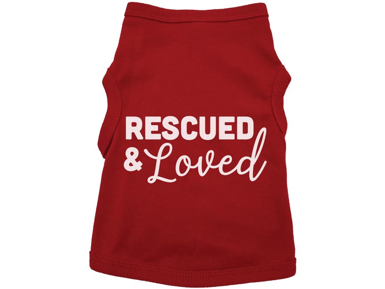 Rescued And Loved Dog Shirt, Adopted Dog, Dog Apparel, Pet Apparel, Puppy Shirt, Dog Shirt, Puppy Apparel, Dog Owner, Fur Baby, Rescue Dog RED (WHITE TEXT)