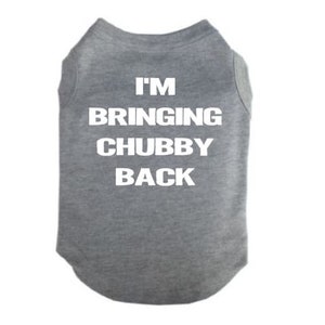 Dog Shirt, I'm Bringing Chubby Back, Dog Apparel, Funny Dog Shirt, Pet Clothes, Puppy Shirt, Puppy Tee, Trendy Dog Shirt, Puppy Apparel