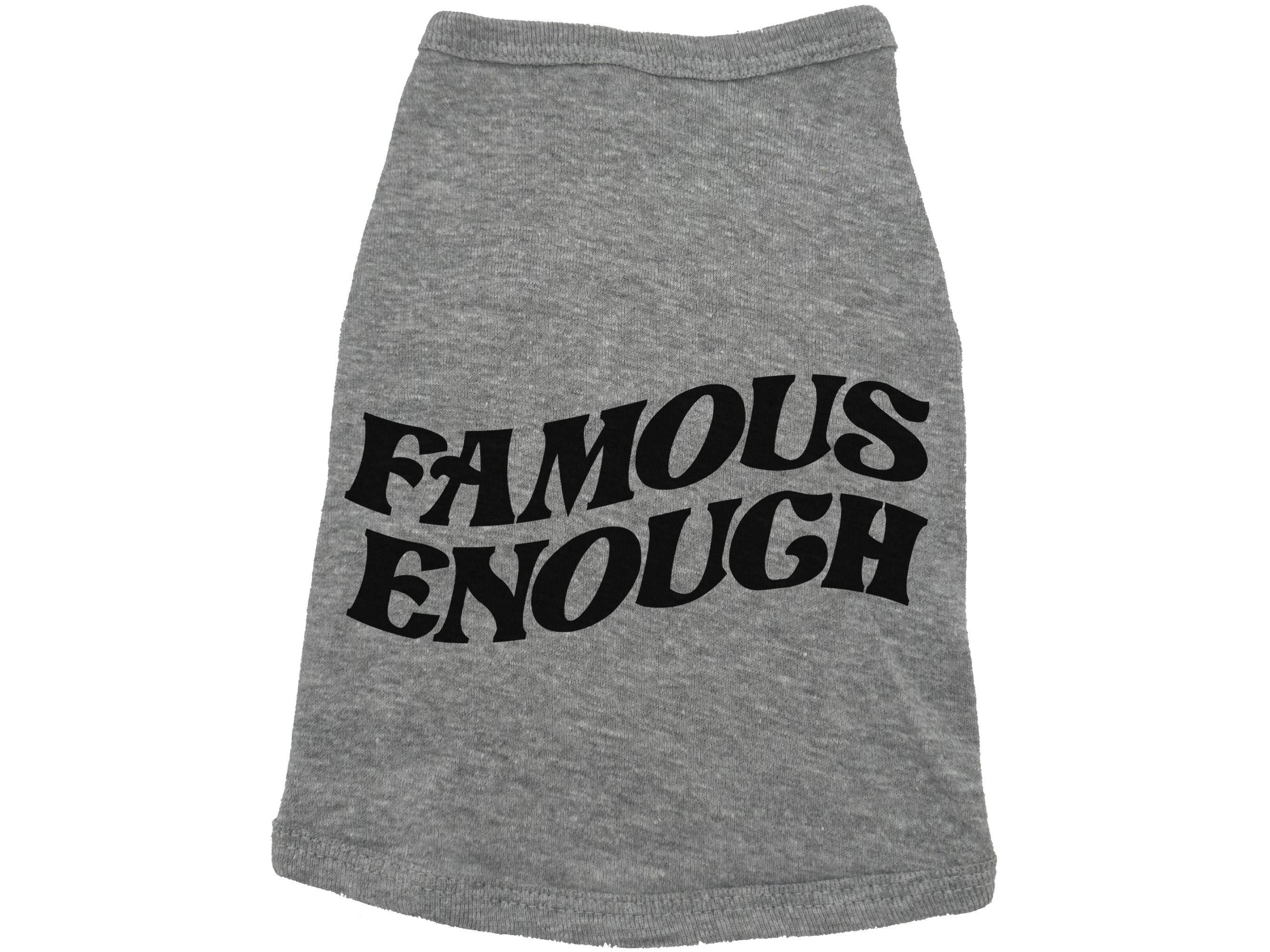 Dog Shirt, Famous Enough, Funny Puppy Clothes, Dog Apparel, Trendy