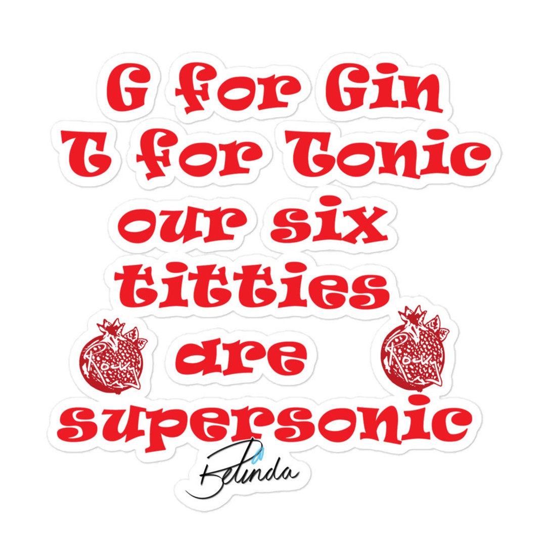 Tonic Sticker G for Gin, T for Tonic, Our Six..... Belinda Blinked Bubble-free ...