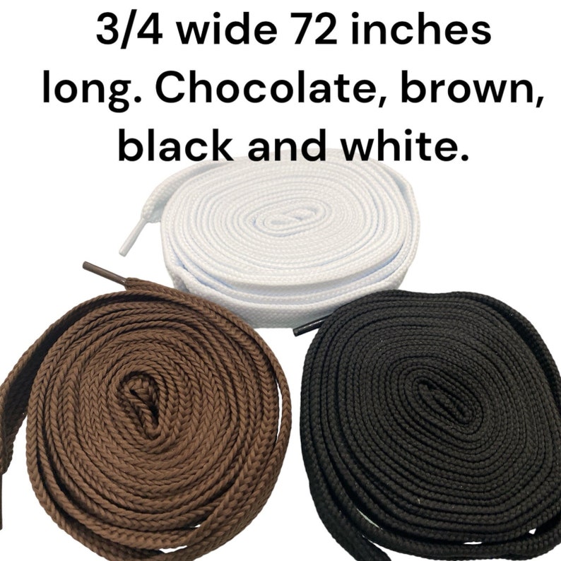 May include: Three pairs of shoelaces in brown, black, and white. Each shoelace is 72 inches long and 3/4 inch wide.
