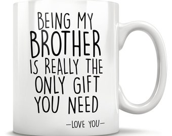 Being My Brother Is Really The Only Gift You Need Mug Love You Mug, brother gifts, brother mug, funny brother gift, brother christmas gift