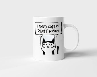 I need coffee right meow Gift Printed Tea Coffee Ceramic Mug fun mug