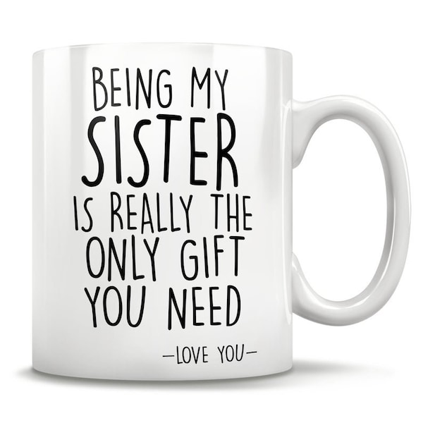 Being My Sister Is Really The Only Gift You Need Mug Love You Mug, sister gifts, brother mug, funny sister gift, brother christmas gift