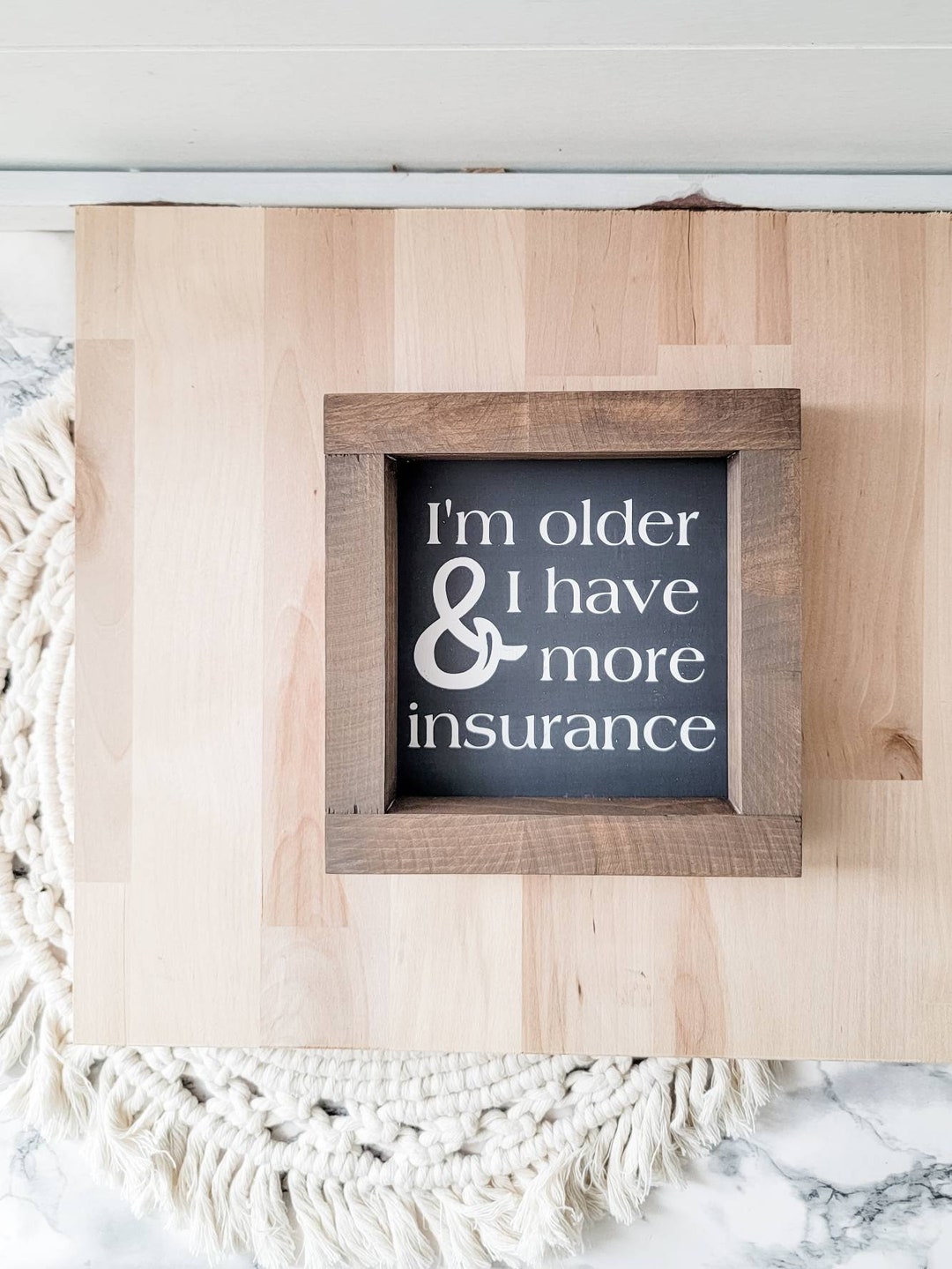 I'm Older and I Have More Insurance Sign Fried Green Tomatoes Movie Quotes Office Desk Sign
