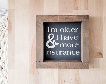 I'm Older And I Have More Insurance Sign | Fried Green Tomatoes Movie Quotes | Office Desk Sign | Gifts For Her | 90s Movie Decor | Towanda