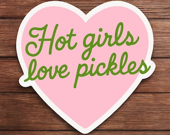 Pegatina de "Chicas calientes aman los pepinillos" – Divertido meme de corazón – Bonita pegatina de comida estética para portátil, botella de agua y diario – Pegatina de 7,6 cm