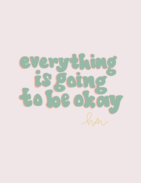 Everything Is Going To Be Ok Etsy Everything Is Going To Be Ok Etsy