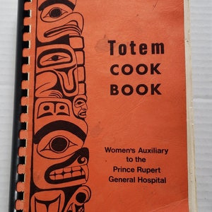Vintage Totem Cook Book Women&#39;s Auxiliary to the Prince Rupert General Hospital First Printing (1971)