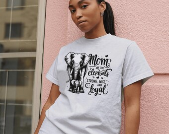 Elephant Mom T-Shirt: Strong, Wise, Loyal - Gift for Mom