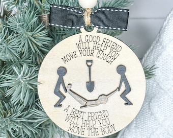 Funny Friend Ornament/Christmas Ornament/A Good Friend will help you move the couch A Best Friend will help you move the body