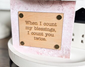 Engraved Wood Desk Block: 'Count You Twice' Sentiment, Friend Gift