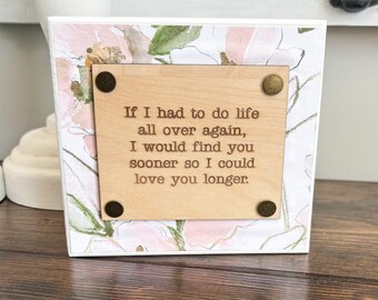 If I had to do life all over again/Engraved Wooden Desk Block/Gift for Her