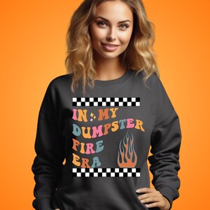 In My Dumpster Fire Era Sweatshirt, Sarcastic Retro Emotional Dumpsterfire Sweater, Funny Unisex, Snarky-funny Shirt, Mental Health Check